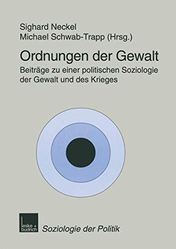 Stock image for Ordnungen der Gewalt: Beitrge zu einer politischen Soziologie der Gewalt und des Krieges (Soziologie der Politiken, 3) (German Edition) for sale by Lucky's Textbooks