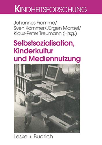 Selbstsozialisation, Kinderkultur und Mediennutzung (Kindheitsforschung, 12) (German Edition) (9783810023452) by Fromme, Johannes; Kommer, Sven; Mansel, JÃ¼rgen; Treumann, Klaus Peter