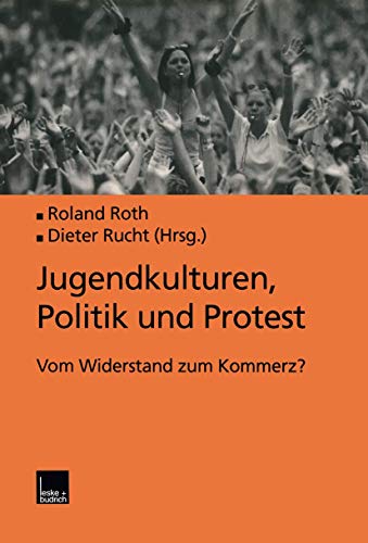 Jugendkulturen, Politik und Protest: Vom Widerstand zum Kommerz? (German Edition) (9783810025579) by Roth, Roland