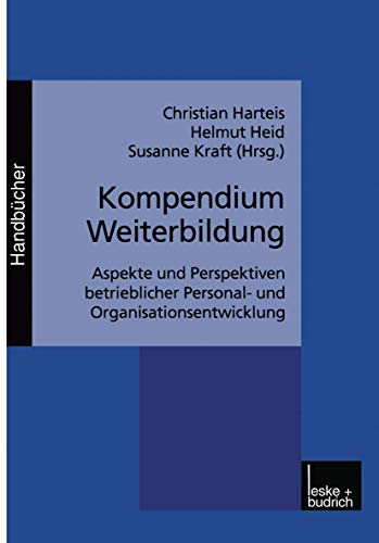 Kompendium Weiterbildung: Aspekte und Perspektiven betrieblicher Personal- und Organisationsentwicklung (German Edition) (9783810025784) by Harteis, Christian; Heid, Helmut; Kraft, Susanne