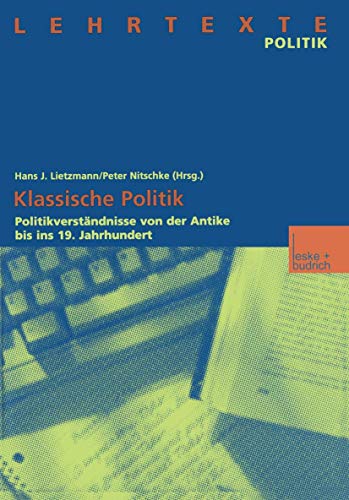 Stock image for Klassische Politik: Politikverstaendnisse von der Antike bis ins 19. Jahrhundert (Lehrtexte Politik) for sale by Revaluation Books