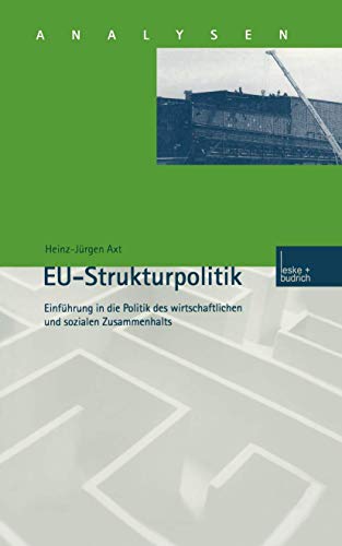 EU-Strukturpolitik: EinfÃ¼hrung in die Politik des wirtschaftlichen und sozialen Zusammenhalts (Analysen, 69) (German Edition) (9783810026057) by Axt, Heinz-JÃ¼rgen