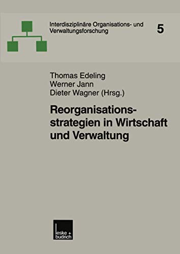 Reorganisationsstrategien in Wirtschaft und Verwaltung (InterdisziplinÃ¤re Organisations- und Verwaltungsforschung, 5) (German Edition) (9783810026095) by Edeling, Thomas; Jann, Werner; Wagner, Dieter