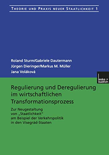 Regulierung und Deregulierung im wirtschaftlichen Transformationsprozess: Zur Neugestaltung von â€žStaatlichkeitâ€œ am Beispiel der Verkehrspolitik in den ... neuer Staatlichkeit, 1) (German Edition) (9783810026323) by Sturm, Roland