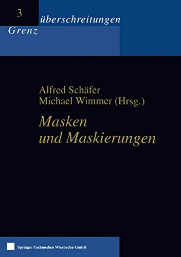 Masken und Maskierungen (GrenzÃ¼berschreitungen, 3) (German Edition) (9783810026385) by SchÃ¤fer, Alfred; Wimmer, Michael