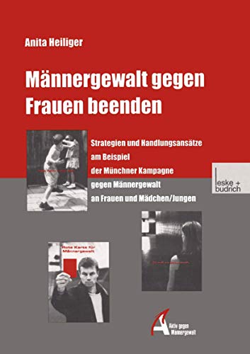 9783810026521: Mnnergewalt gegen Frauen beenden: Strategien und Handlungsanstze am Beispiel der Mnchner Kampagne gegen Mnnergewalt an Frauen und Mdchen/Jungen (German Edition)