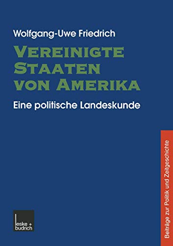 Vereinigte Staaten von Amerika: Eine politische Landeskunde (Beiträge zur Politik und Zeitgeschic...