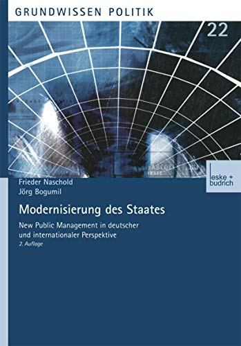 Modernisierung des Staates: New Public Management in deutscher und internationaler Perspektive (Grundwissen Politik, 22) (German Edition) (9783810028488) by Naschold, Frieder