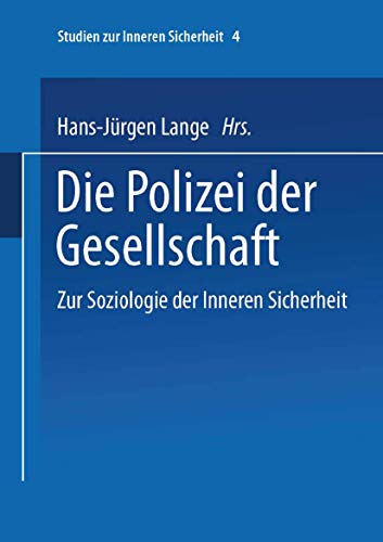 Die Polizei der Gesellschaft: Zur Soziologie der Inneren Sicherheit (Studien zur Inneren Sicherheit) (German Edition) (9783810028792) by Lange, Hans-JÃ¼rgen