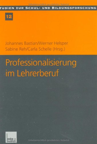 Stock image for Professionalisierung im Lehrerberuf Von der Kritik der Lehrerrolle zur pdagogischen Professionalitt Reihe/Serie: Studien zur Schul- und Bildungsforschung ; 12 Pdagogik Bildungstheorie Pdagoge Bildungswesen Lehrer Lehrerin Schule Sozialwissenschaften Johannes Bastian, Werner Helsper und Sabine Reh for sale by BUCHSERVICE / ANTIQUARIAT Lars Lutzer