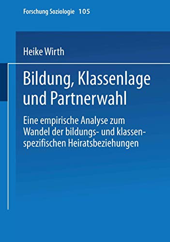 Beispielbild fr Bildung, Klassenlage und Partnerwahl: Eine empirische Analyse zum Wandel der bildungs- und klassenspezifischen Heiratsbeziehungen (Forschung Soziologie) zum Verkauf von medimops