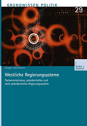 Stock image for Westliche Regierungssysteme: Parlamentarismus, prsidentielles und semi-prsidentielles Regierungssystem (Grundwissen Politik) for sale by medimops