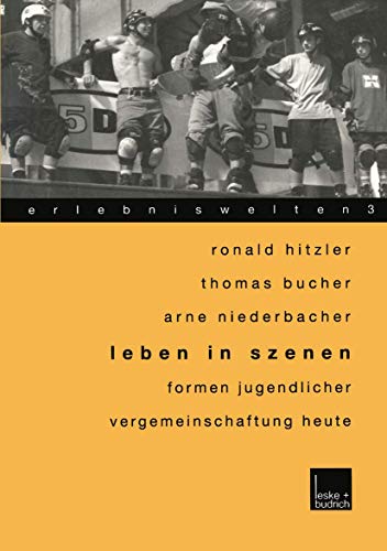 Leben in Szenen. Juvenile Kulturen unter den Bedingungen der SpÃ¤tmoderne. (9783810029256) by Hitzler, Ronald; Bucher, Thomas; Niederbacher, Arne