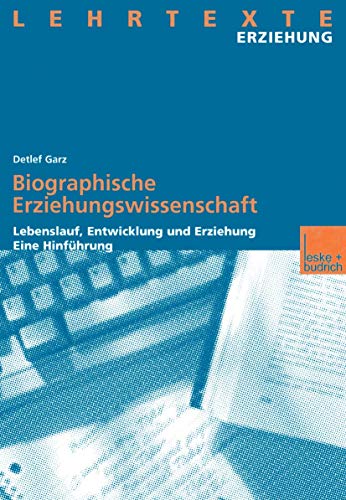 Biographische Erziehungswissenschaft: Lebenslauf, Entwicklung und Erziehung. Eine HinfÃ¼hrung (German Edition) (9783810029553) by Garz, Detlef