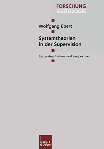 Systemtheorien in der Supervision: Bestandsaufnahme und Perspektiven (Forschung Soziologie, 109) (German Edition) (9783810029645) by Ebert, Wolfgang