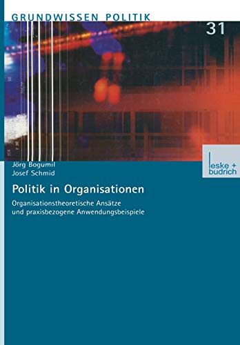 Beispielbild fr Politik in Organisationen: Organisationstheoretische Anstze und praxisbezogene Anwendungsbeispiele zum Verkauf von medimops