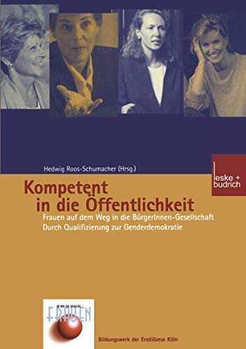 Kompetent in die Öffentlichkeit. Frauen auf dem Weg in die Bürgerinnen-Gesellschaft. Durch Qualif...