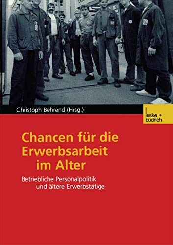 9783810030856: Chancen fr die Erwerbsarbeit im Alter: Betriebliche Personalpolitik und ltere Erwerbsttige