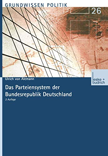 Das Parteiensystem der Bundesrepublik Deutschland (Grundwissen Politik) (German Edition) (9783810031235) by Von Alemann, Ulrich