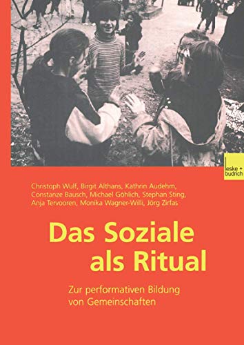 Das Soziale als Ritual: Zur performativen Bildung von Gemeinschaften (German Edition) (9783810031327) by Christoph Wulf; Birgit Althans; Kathrin Audehm; Constanze Bausch; Michael GÃ¶hlich; Stephan Sting; Anja Tervooren; Monika Wagner-Willi; JÃ¶rg Zirfas