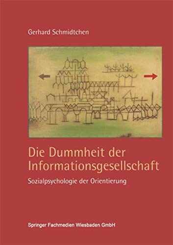 Die Dummheit der Informationsgesellschaft. Sozialpsychologie der Orientierung. (9783810031396) by Schmidtchen, Gerhard