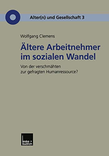 Ã„ltere Arbeitnehmer im sozialen Wandel: Von der verschmÃ¤hten zur gefragten Humanressource? (Alter(n) und Gesellschaft, 3) (German Edition) (9783810031860) by Clemens, Wolfgang
