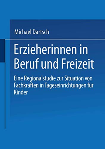 9783810032058: Erzieherinnen in Beruf und Freizeit: Eine Regionalstudie zur Situation von Fachkrften in Tageseinrichtungen fr Kinder (German Edition)