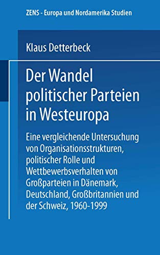 Beispielbild fr Der Wandel politischer Parteien in Westeuropa : Eine vergleichende Untersuchung von Organisationsstrukturen, politischer Rolle und Wettbewerbsverhalten von Groparteien in Dnemark, Deutschland, Grobritannien und der Schweiz, 1960-1999 zum Verkauf von Buchpark