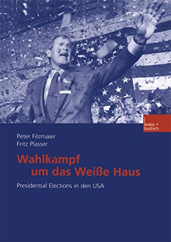 Wahlkampf um das WeiÃŸe Haus: Presidential Elections in den USA (German Edition) (9783810032133) by Filzmaier, Peter; Plasser, Fritz