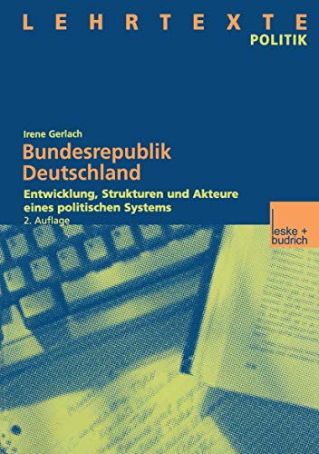 Bundesrepublik Deutschland: Entwicklung, Strukturen und Akteure eines politischen Systems Mit CD: Dokumente und Quellen (Lehrtexte Politik) (German Edition) (9783810032188) by Gerlach, Irene