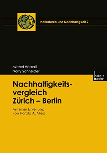 Beispielbild fr Nachhaltigkeitsvergleich Zrich Berlin: Mit einer Einleitung von Harald A. Mieg (Indikatoren und Nachhaltigkeit) zum Verkauf von medimops