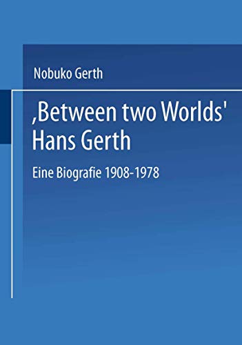 9783810032829: "Between Two Worlds" Hans Gerth: Eine Biografie 1908-1978