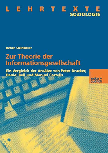 Stock image for Zur Theorie der Informationsgesellschaft : Ein Vergleich der Anstze von Peter Drucker, Daniel Bell und Manuel Castells for sale by Buchpark
