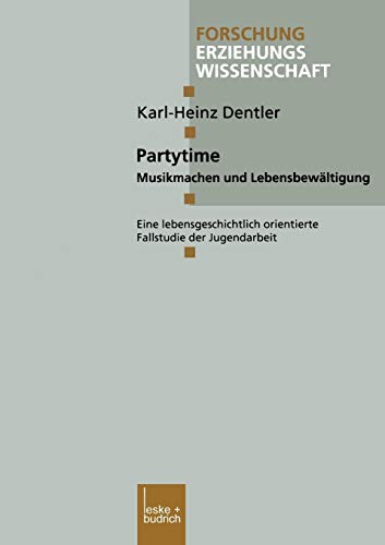 9783810033345: Partytime: Musikmachen und Lebensbewltigung. Eine Lebensgeschichtlich Orientierte Fallstudie der Jugendarbeit (Forschung Erziehungswissenschaft) (German Edition): 146