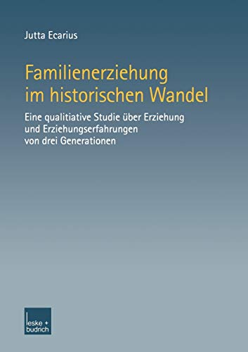9783810033642: Familienerziehung im historischen Wandel: Eine qualitative Studie ber Erziehung und Erziehungserfahrungen von drei Generationen