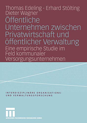 Stock image for ffentliche Unternehmen zwischen Privatwirtschaft und ffentlicher Verwaltung: Eine empirische Studie im Feld kommunaler Versorgungsunternehmen . und Verwaltungsforschung, 8) (German Edition) for sale by Lucky's Textbooks