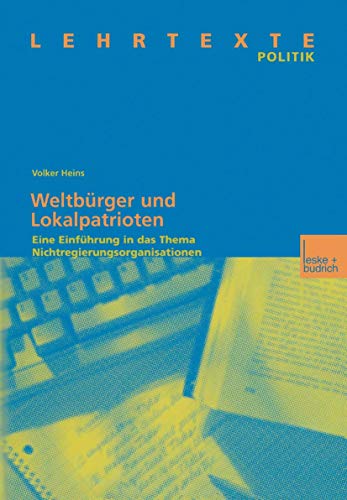 WeltbÃ¼rger und Lokalpatrioten: Eine EinfÃ¼hrung in das Thema Nichtregierungsorganisationen (Lehrtexte Politik) (German Edition) (9783810034236) by Heins, Volker