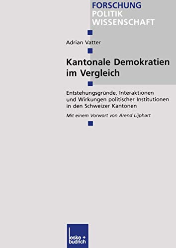 9783810034311: Kantonale Demokratien im Vergleich: Entstehungsgrnde, Interaktionen und Wirkungen politischer Institutionen in den Schweizer Kantonen