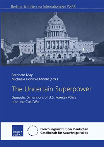 Stock image for The Uncertain Superpower : domestic dimensions of U.S. foreign policy after the cold war / Bernhard May ; Michaela Hnicke Moore (Hg.) for sale by Antiquariat + Buchhandlung Bcher-Quell