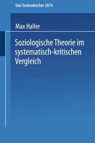 Soziologische Theorie im systematisch-kritischen Vergleich: Systematisch-kritischer Vergleich zeitgenÃ¶ssischer Sozialtheorien und Versuch einer ... 1) (German Edition) (9783810034687) by Haller, Max