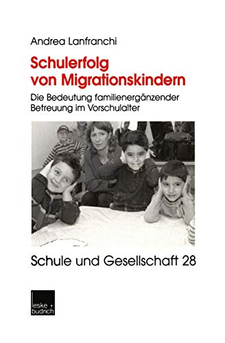 Schulerfolg von Migrationskindern. Die Bedeutung familienergänzender Betreuung im Vorschulalter