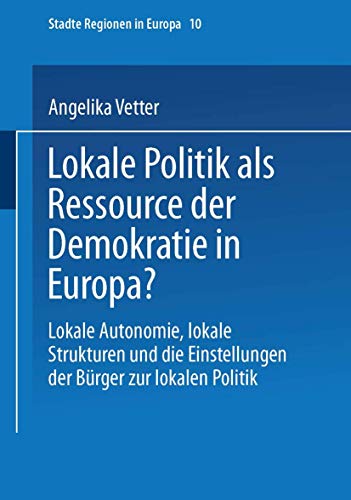 Beispielbild fr Lokale Politik als Ressource der Demokratie in Europa? : Lokale Autonomie, lokale Strukturen und die Einstellungen der Brger zur lokalen Politik zum Verkauf von Buchpark