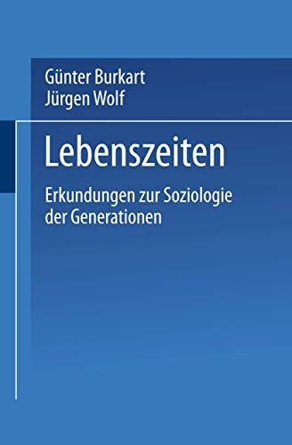 Lebenszeiten: Erkundungen zur Soziologie der Generationen (German Edition) (9783810035134) by Burkart, GÃ¼nter; Wolf, JÃ¼rgen