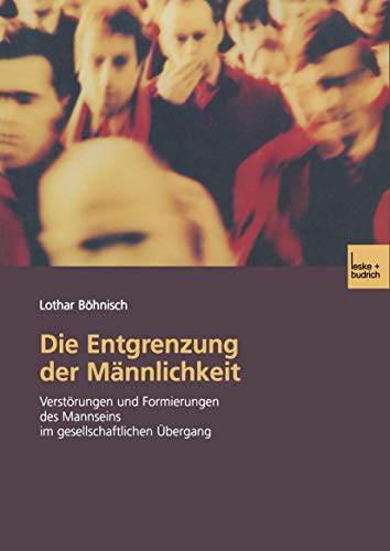 9783810035578: Die Entgrenzung der Mnnlichkeit: Verstrungen und Formierungen des Mannseins im gesellschaftlichen bergang