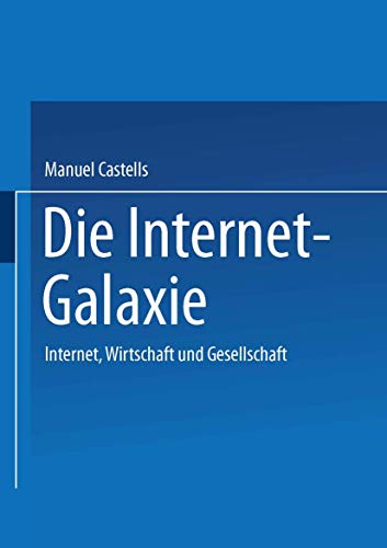 9783810035936: Die Internet-Galaxie: Internet, Wirtschaft und Gesellschaft (German Edition)