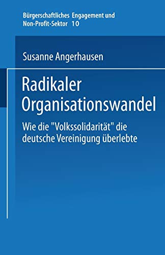 9783810036094: Radikaler Organisationswandel: Wie die „Volkssolidaritt“ die deutsche Vereinigung berlebte (Brgerschaftliches Engagement und Non-Profit-Sektor, 10) (German Edition)