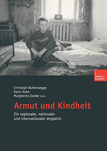 Armut und Kindheit: Ein regionaler, nationaler und internationaler Vergleich - Butterwegge, Christoph, Karin Holm Barbara Imholz u. a.