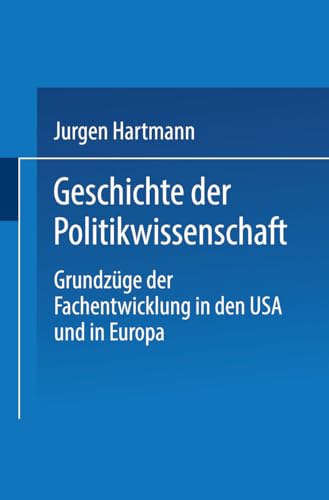 Stock image for Geschichte der Politikwissenschaft: Grundzge der Fachentwicklung in den USA und in Europa (German Edition) for sale by GF Books, Inc.