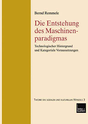 Beispielbild fr Die Entstehung Des Maschinenparadigmas: Technologischer Hintergrund Und Kategoriale Voraussetzungen zum Verkauf von Chiron Media