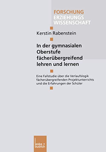 Stock image for In der gymnasialen Oberstufe facherubergreifend lehren und lernen : Eine Fallstudie uber die Verlaufslogik facherubergreifenden Projektunterrichts und for sale by Chiron Media